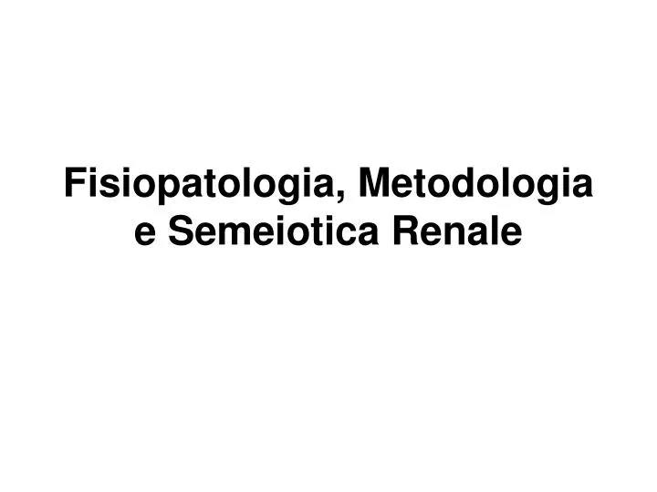 fisiopatologia metodologia e semeiotica renale
