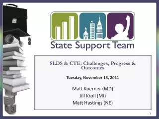 SLDS &amp; CTE: Challenges, Progress &amp; Outcomes Tuesday, November 15 , 2011 Matt Koerner (MD)