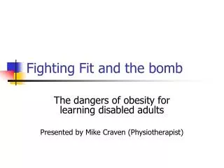 Fighting Fit and the bomb