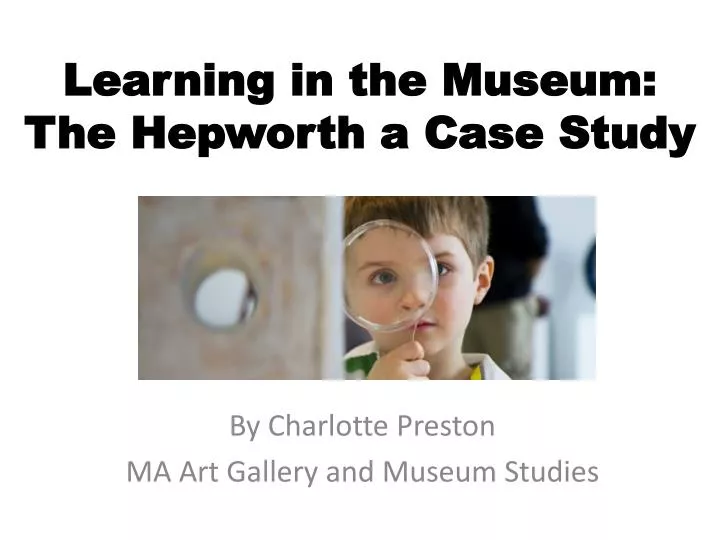 learning in the museum the hepworth a case study