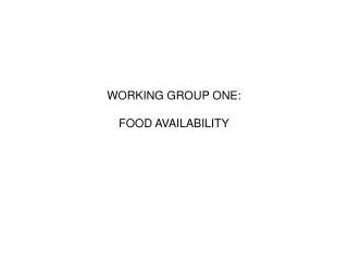 WORKING GROUP ONE: FOOD AVAILABILITY