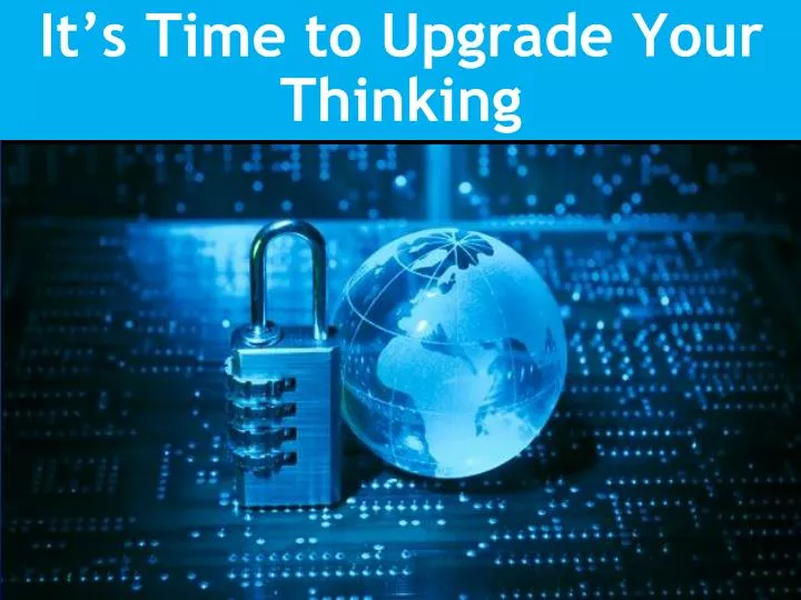 it s time to upgrade your thinking
