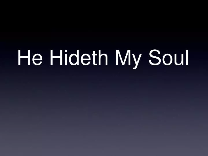 he hideth my soul