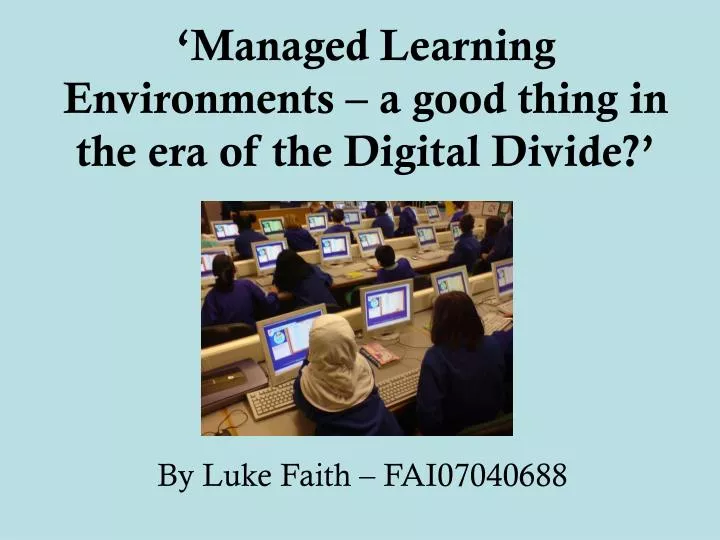 managed learning environments a good thing in the era of the digital divide