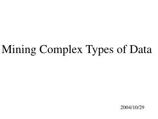 Mining Complex Types of Data