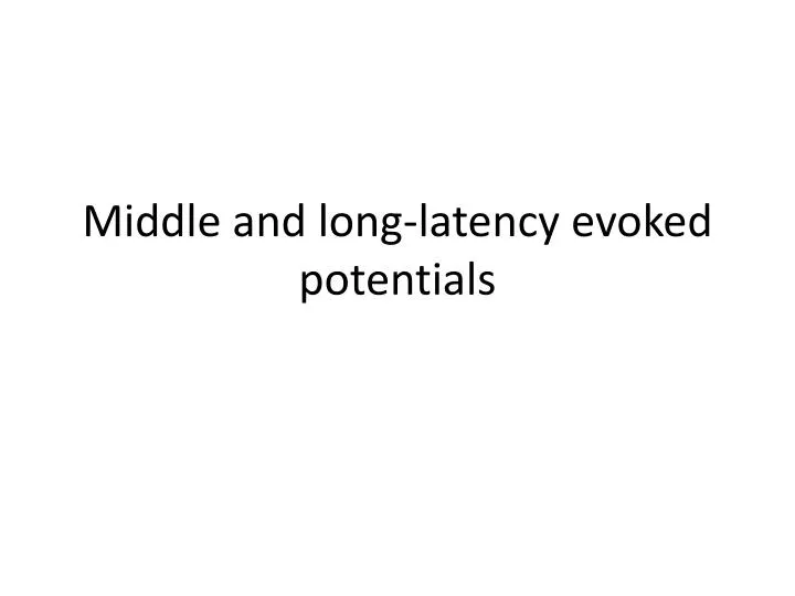 middle and long latency evoked potentials