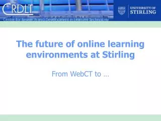 The future of online learning environments at Stirling