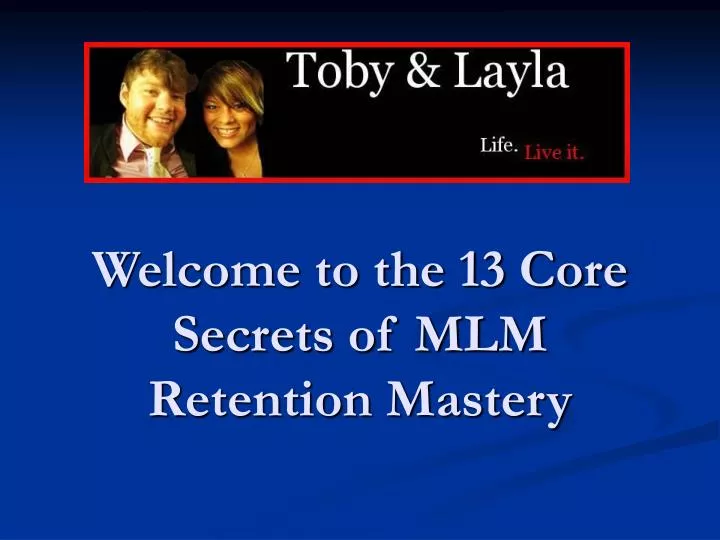 welcome to the 13 core secrets of mlm retention mastery