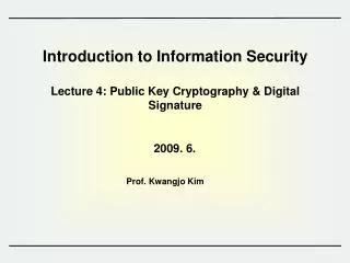 Introduction to Information Security Lecture 4: Public Key Cryptography &amp; Digital Signature