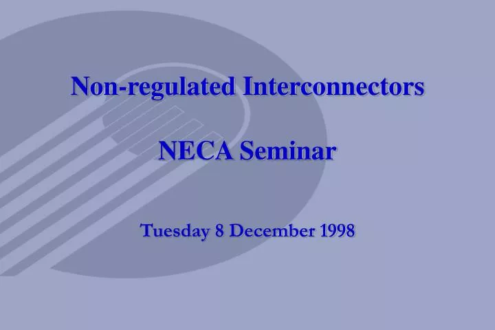 non regulated interconnectors neca seminar