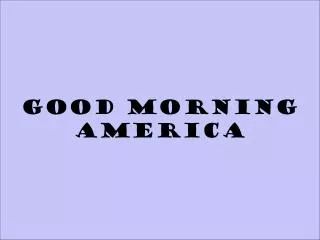 GOOD MORNING AMERICA