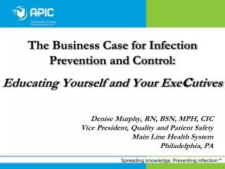 The Business Case for Infection Prevention and Control: Educating Yourself and Your Exe c utives