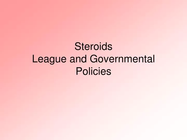 steroids league and governmental policies