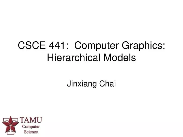 csce 441 computer graphics hierarchical models