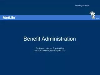 Benefit Administration For Agent / Internal Training Only LD# L0511DW0Y(exp1207)MLIC-LD