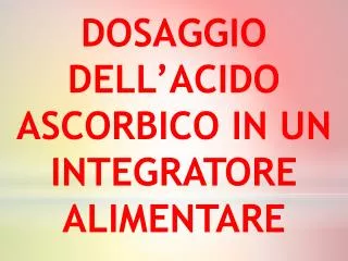 dosaggio dell acido ascorbico in un integratore alimentare