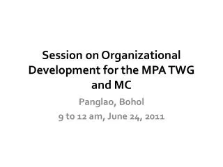 Session on Organizational Development for the MPA TWG and MC