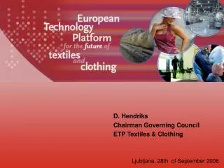 D. Hendriks Chairman Governing Council ETP Textiles &amp; Clothing