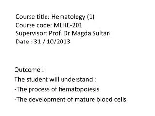 Outcome : The student will understand : -The process of hematopoiesis