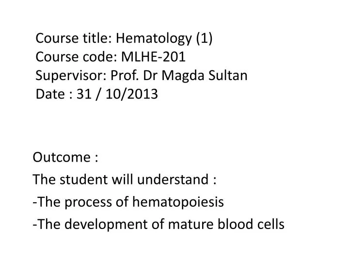 course title hematology 1 course code mlhe 201 supervisor prof dr magda sultan date 31 10 2013