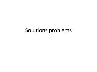 Solutions problems