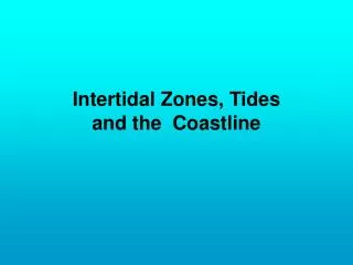 Intertidal Zones, Tides and the Coastline