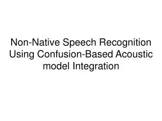 Non-Native Speech Recognition Using Confusion-Based Acoustic model Integration