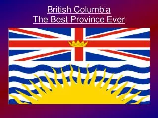 British Columbia The Best Province Ever