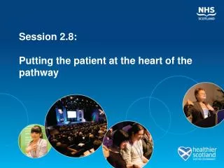 Session 2.8: Putting the patient at the heart of the pathway