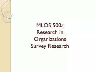 MLOS 500a Research in Organizations Survey Research