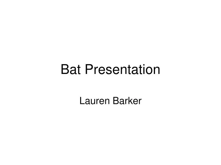 bat presentation