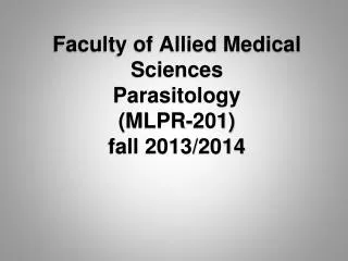 Faculty of Allied Medical Sciences Parasitology (MLPR-201) fall 2013/2014