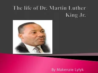 The life of Dr. Martin Luther King Jr.