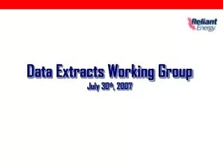 Data Extracts Working Group July 30 th , 2007