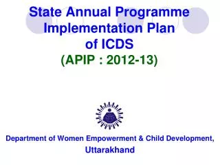 State Annual Programme Implementation Plan of ICDS (APIP : 2012-13)