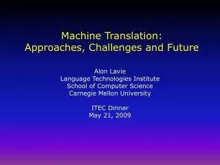 Machine Translation: Approaches, Challenges and Future