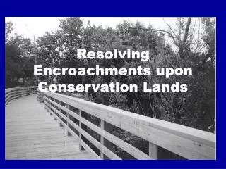 Resolving Encroachments upon Conservation Lands