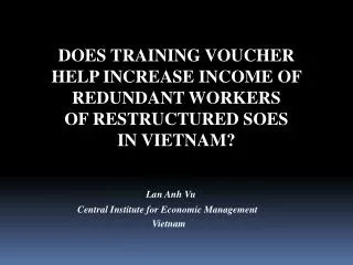 DOES TRAINING VOUCHER HELP INCREASE INCOME OF REDUNDANT WORKERS OF RESTRUCTURED SOES
