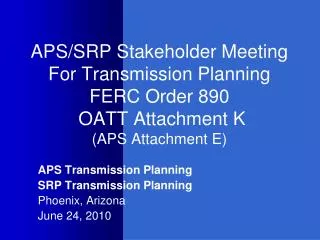 APS Transmission Planning SRP Transmission Planning Phoenix, Arizona June 24, 2010