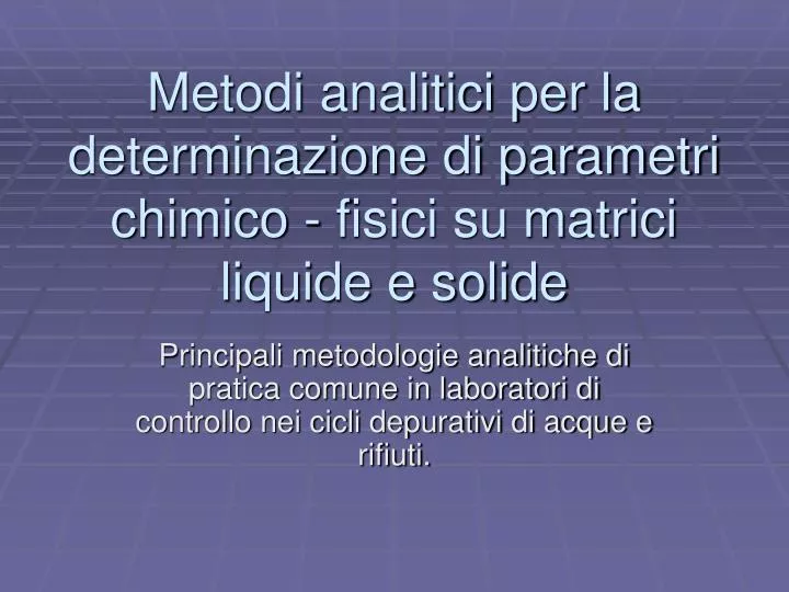 metodi analitici per la determinazione di parametri chimico fisici su matrici liquide e solide