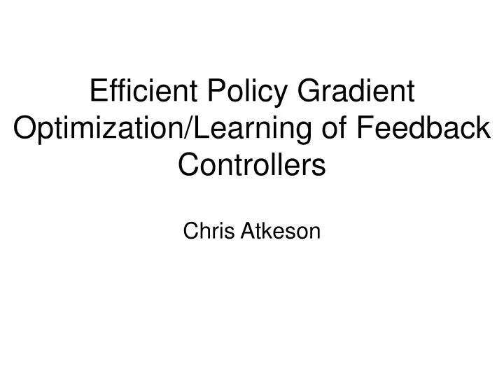 efficient policy gradient optimization learning of feedback controllers