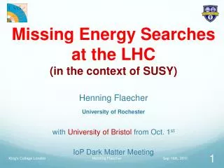 Missing E nergy Searches at the LHC (in the context of SUSY) Henning Flaecher