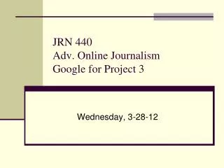 JRN 440 Adv. Online Journalism Google for Project 3