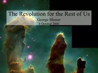 The Revolution for the Rest of Us George Musser 6 October 2006
