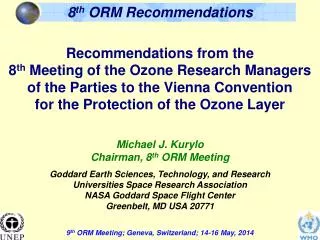 Michael J. Kurylo Chairman, 8 th ORM Meeting Goddard Earth Sciences, Technology, and Research