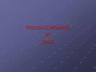 PROCESS SCHEDULING IN LINUX