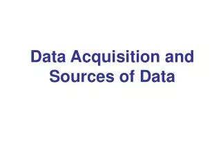 Data Acquisition and Sources of Data