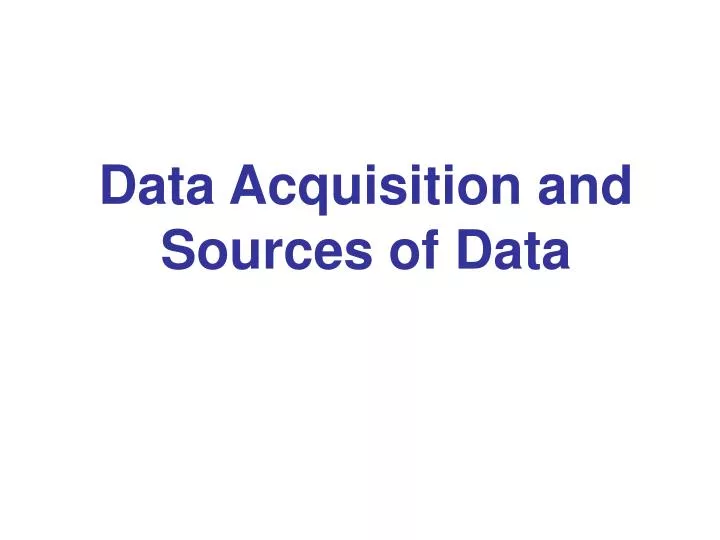 data acquisition and sources of data