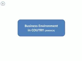 Business Environment i n COUTRY ( JAMAICA )