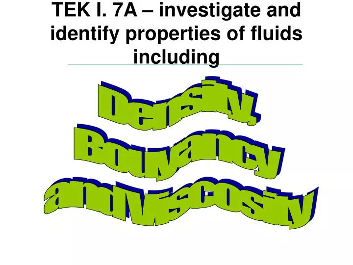 tek i 7a investigate and identify properties of fluids including